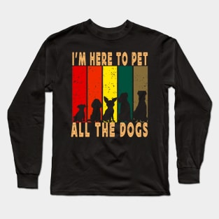 I'm Here To Pet All The Dogs Long Sleeve T-Shirt